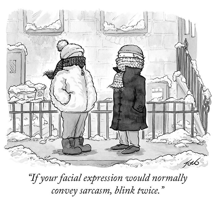 Two people bundled in winter clothes with scarves covering faces in a witty one-panel comic by Tom Toro.