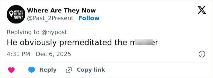 Twitter user Where Are They Now replying to @nypost with a comment on a premeditated m****r case discussion. Twitter user Where Are They Now replying to @nypost with a comment on a premeditated m****r case discussion.