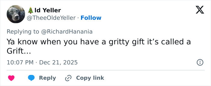 Tweet by user TheeOldeYeller humorously discussing the greatest Freudian slip about a gritty gift called a grift. Tweet by user TheeOldeYeller humorously discussing the greatest Freudian slip about a gritty gift called a grift.