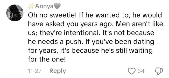 Comment expressing thoughts on dating and proposals after years together, highlighting men's intentionality and waiting for the right one. Comment expressing thoughts on dating and proposals after years together, highlighting men's intentionality and waiting for the right one.