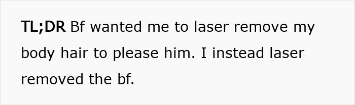 Text on white background saying TL;DR Bf wanted me to laser remove my body hair to please him. I instead laser removed the bf.