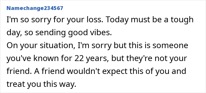 Comment expressing sympathy for a woman sad about ending a 22-year friendship after friend’s unhinged request. Comment expressing sympathy for a woman sad about ending a 22-year friendship after friend’s unhinged request.