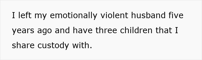 Text on white background about leaving emotionally violent husband five years ago and sharing custody of three children. Text on white background about leaving emotionally violent husband five years ago and sharing custody of three children.