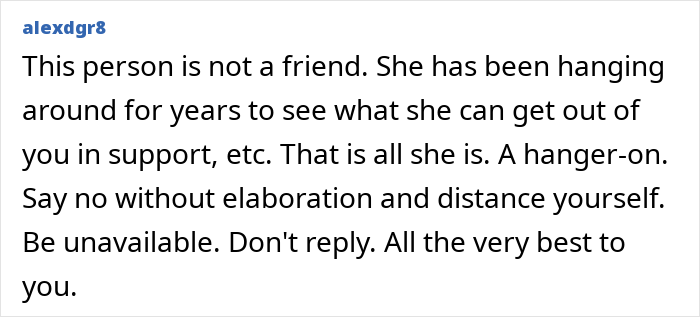 Text comment advising to distance oneself from a friend who is a hanger-on after an unhinged request in a long friendship. Text comment advising to distance oneself from a friend who is a hanger-on after an unhinged request in a long friendship.