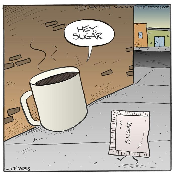 Comic by Nate Fakes showing a coffee cup talking to a walking sugar packet, illustrating funny and relatable humor.