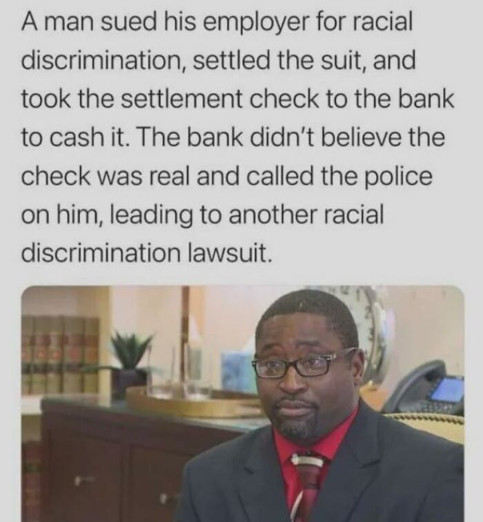 Man sues employer for racial discrimination, faces bank disbelief leading to another racial discrimination lawsuit, sarcasm humor post.