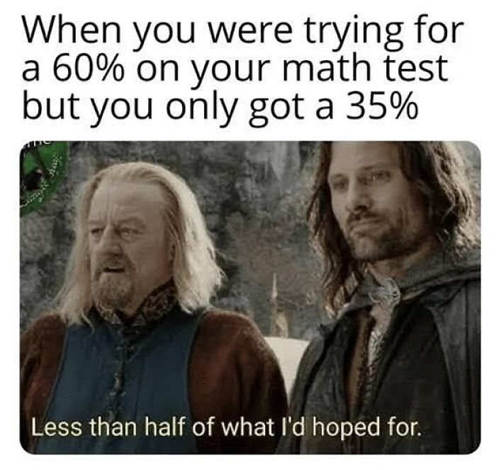 Movie meme showing two medieval characters reacting to getting less than half the expected score on a math test, highlighting humor in movie memes.
