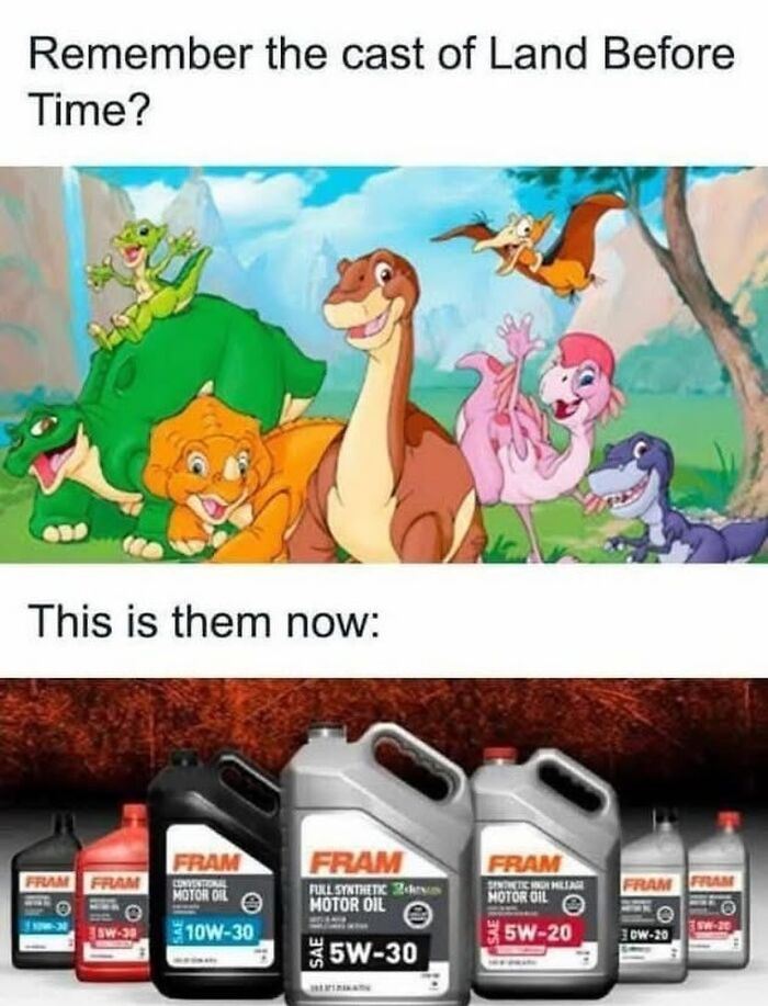 Funny movie memes showing the Land Before Time characters replaced by motor oil containers in a humorous comparison.
