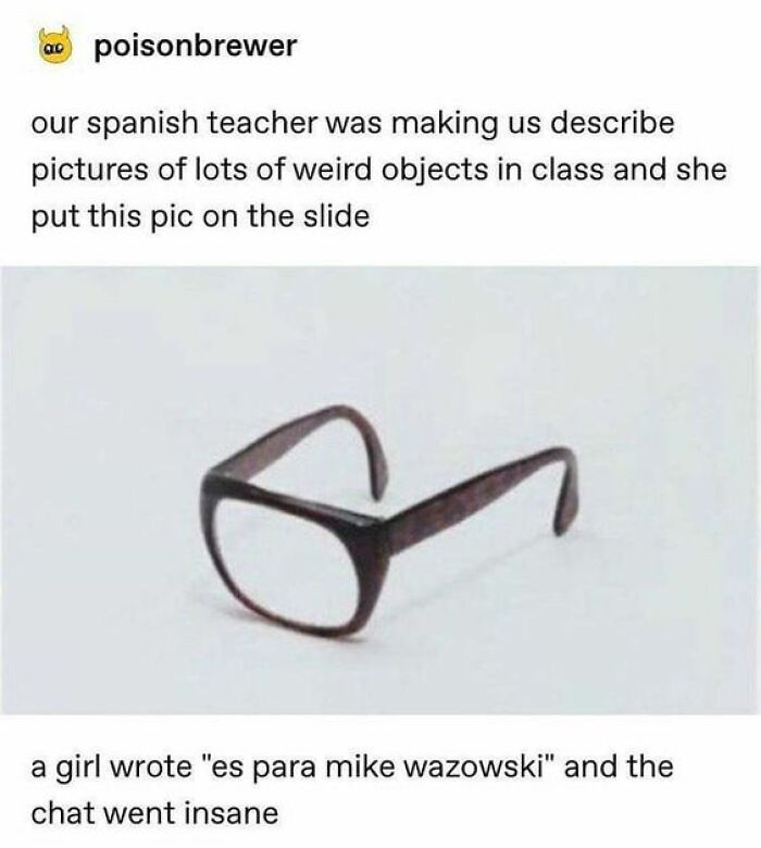 Meme showing a pair of eyeglasses with no lenses, described as a weird object in a classroom setting.