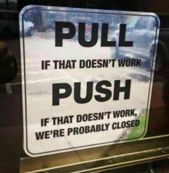 Funny stupid signs pic showing door instructions to pull, push, or possibly closed if neither works.