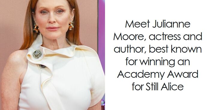 Julianne Moore wearing white dress and earrings, known for her bio and career highlights in acting and writing.