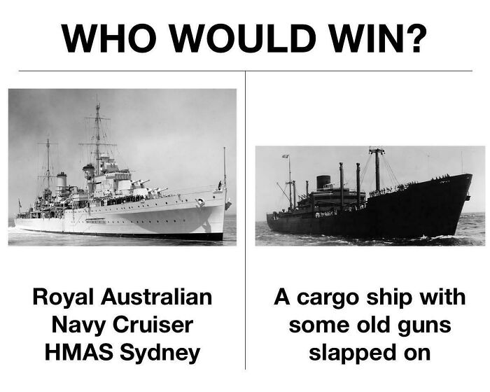 Black and white meme comparing Royal Australian Navy Cruiser HMAS Sydney and a cargo ship with old guns, history memes.