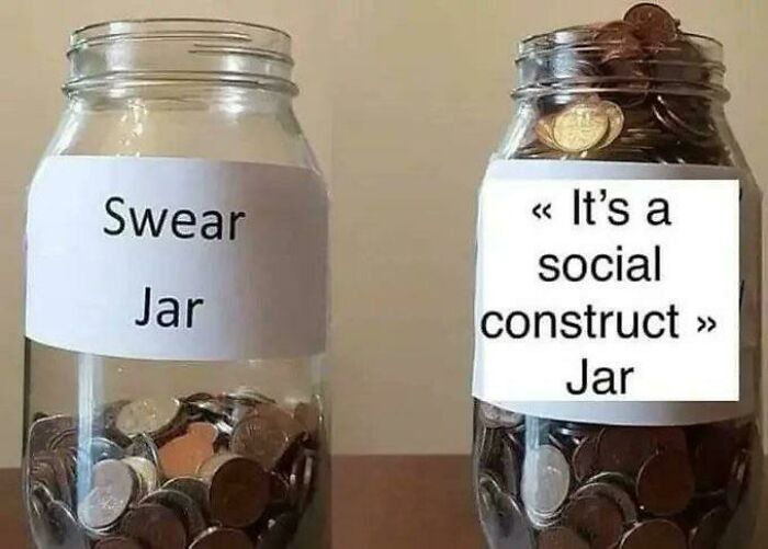 Two jars filled with coins labeled swear jar and social construct jar, a humorous intelectual philosophy memes concept.
