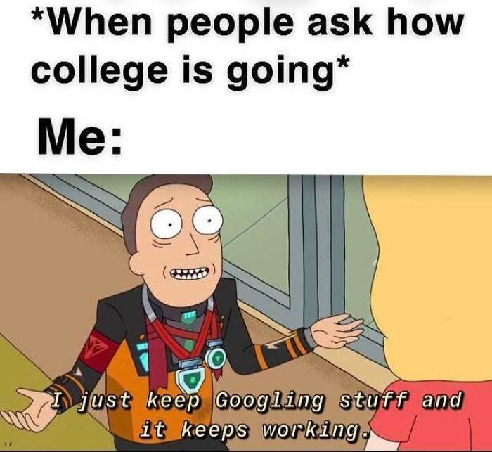 Cartoon character humorously explains college life by saying they keep Googling stuff and it keeps working, college memes concept.