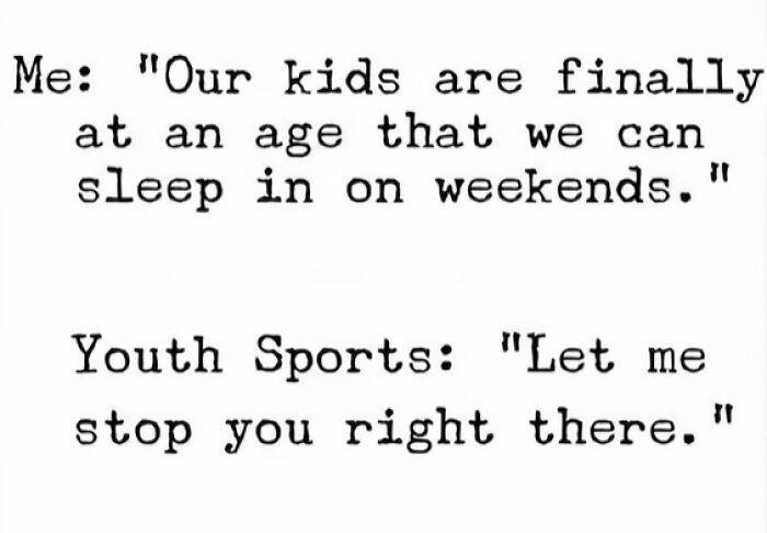 Text meme about parents and youth sports disrupting weekend sleep, highlighting relatable parenting struggles in memes.