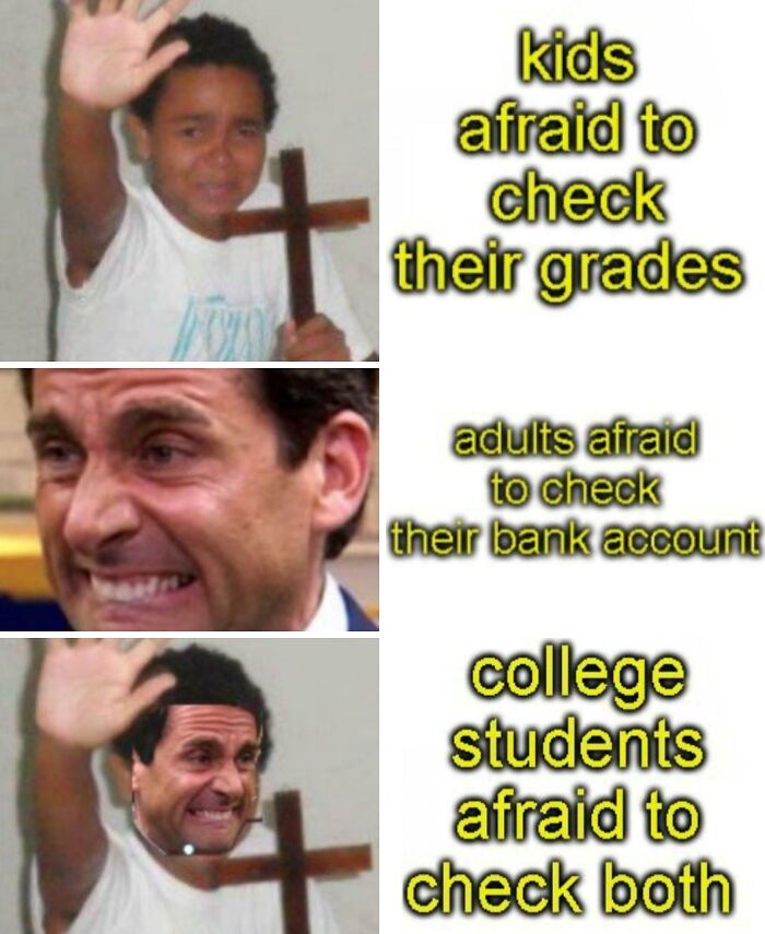 Meme showing college students afraid to check both grades and bank accounts, with humorous scared expressions.