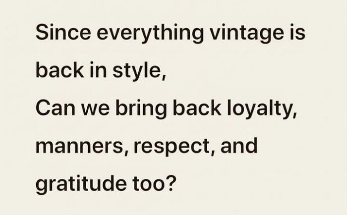 Text meme about bringing back loyalty, manners, respect, and gratitude, featured in hilarious memes to relieve stress.