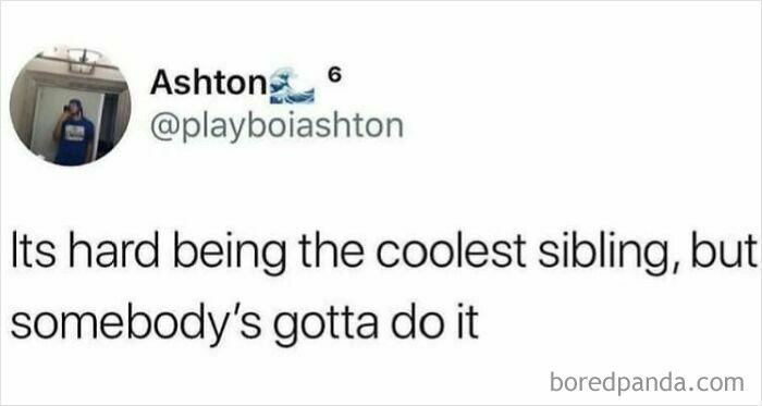 Tweet from Ashton about the challenges and humor of being the coolest sibling in sibling memes and relationships.