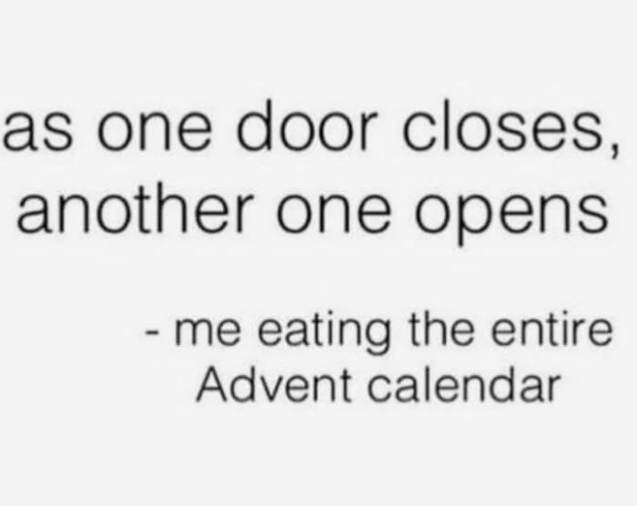 Humorous text about eating the entire Advent calendar, perfect for funny Christmas memes sharing holiday laughter.