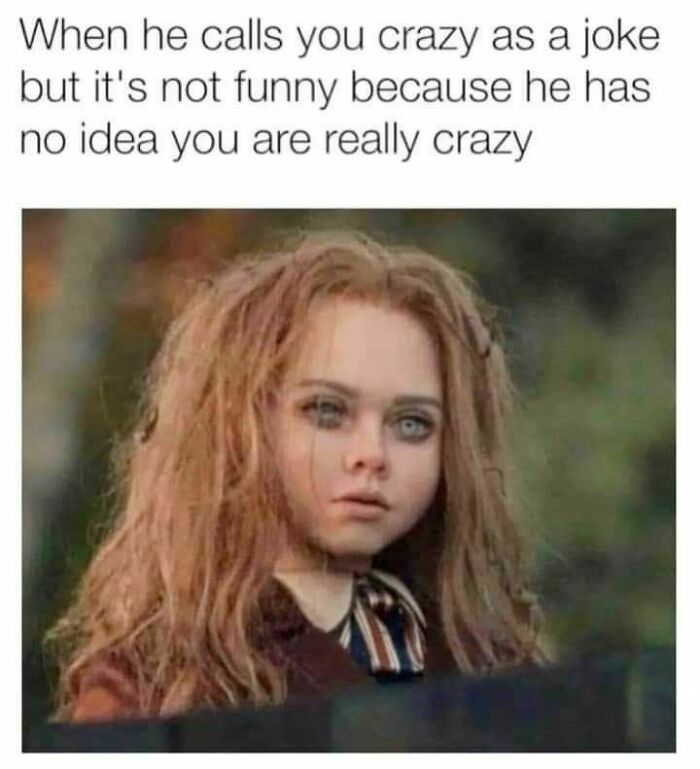 Girl with messy hair and a serious expression, caption about being called crazy, funny memes to help disassociate.