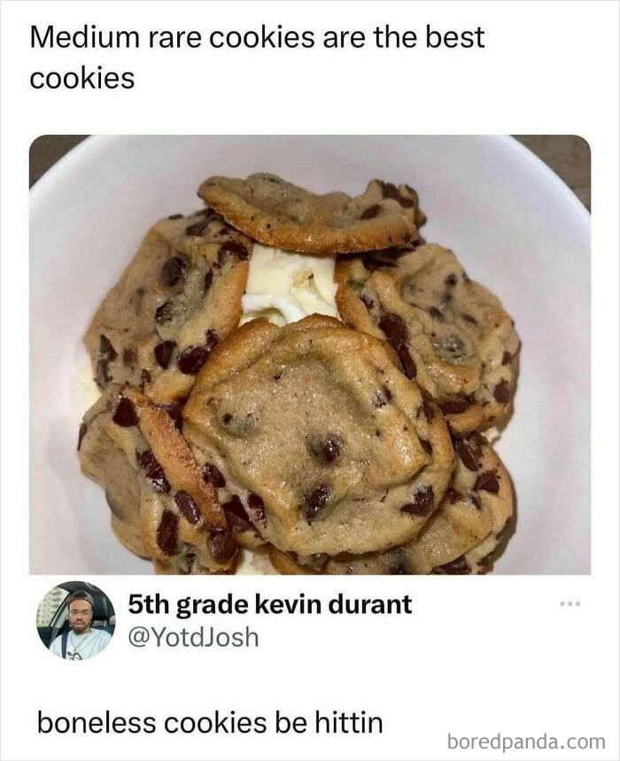 Chocolate chip cookies described as medium rare and boneless in a humorous food meme about funny food memes.