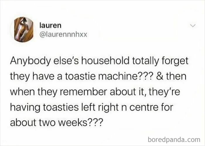 Funny food meme about forgetting a toastie machine and then making toasties nonstop for weeks.