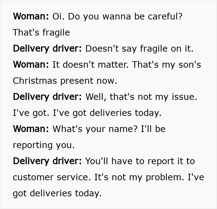 Conversation between woman and delivery driver about fragile Christmas gift and delivery driver’s careless attitude. Conversation between woman and delivery driver about fragile Christmas gift and delivery driver’s careless attitude.