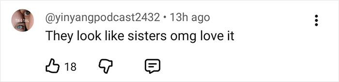 Screenshot of a social media comment saying they look like sisters with 18 likes and user handle @yinyangpodcast2432 visible. Screenshot of a social media comment saying they look like sisters with 18 likes and user handle @yinyangpodcast2432 visible.
