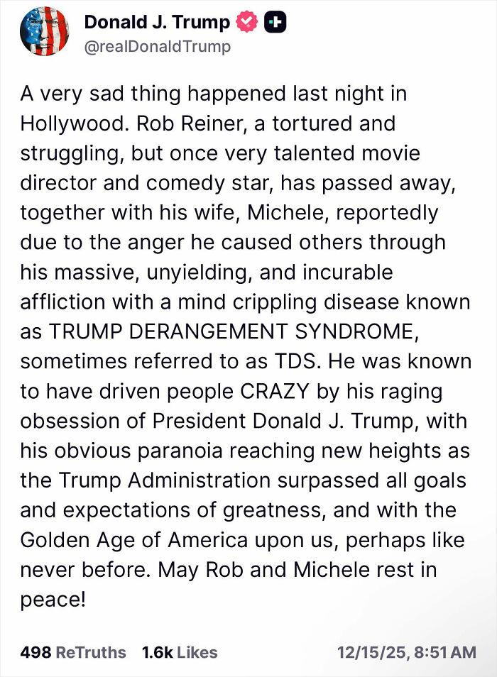 Screenshot of Donald J. Trump’s post falsely claiming Rob Reiner and wife passed from Trump Derangement Syndrome TDS controversy. Screenshot of Donald J. Trump’s post falsely claiming Rob Reiner and wife passed from Trump Derangement Syndrome TDS controversy.