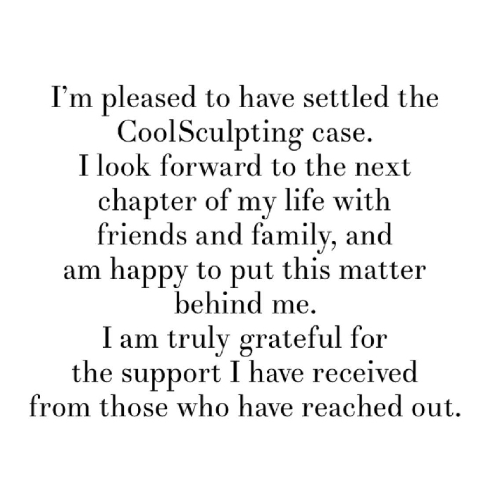 Statement about settling the CoolSculpting case and gratitude for support from friends and family. Statement about settling the CoolSculpting case and gratitude for support from friends and family.