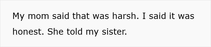 Text on a plain white background stating a conversation about a mom calling a statement harsh, but the speaker insists it was honest. Text on a plain white background stating a conversation about a mom calling a statement harsh, but the speaker insists it was honest.