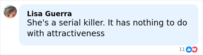Comment from Lisa Guerra stating the aunt is a serial killer unrelated to attractiveness in a social media post. Comment from Lisa Guerra stating the aunt is a serial killer unrelated to attractiveness in a social media post.