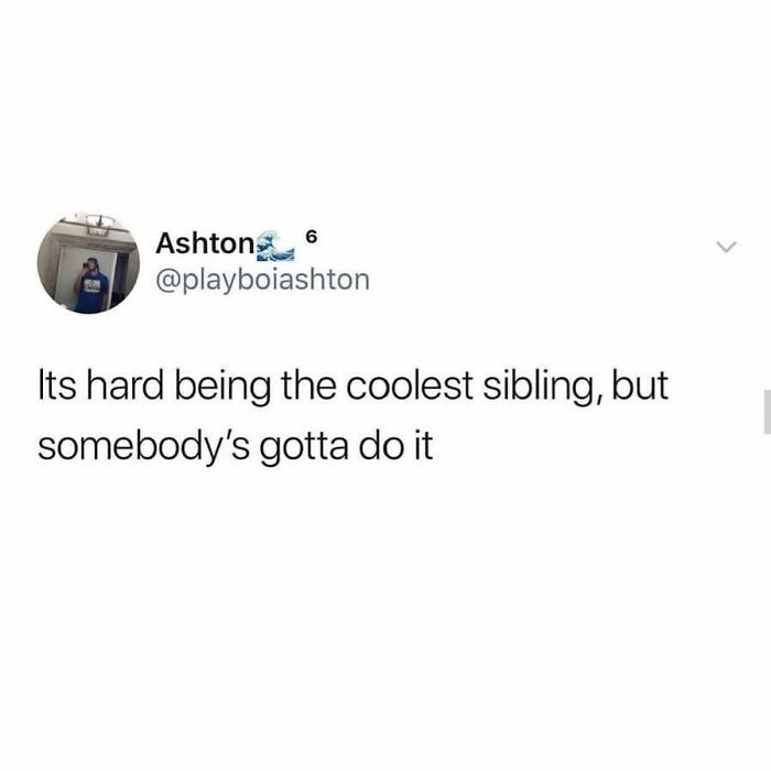 Tweet from Ashton about the challenges and humor of being the coolest sibling in sibling memes and relationships.