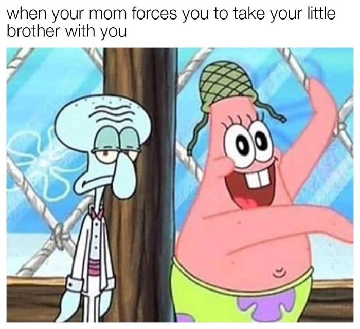Squidward looking annoyed while Patrick is excited with text about being forced to take little brother, sibling memes.