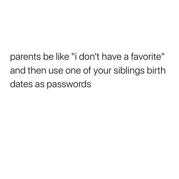 Text meme about siblings highlighting parents using one sibling's birthdate as a password, reflecting sibling humor and family dynamics.