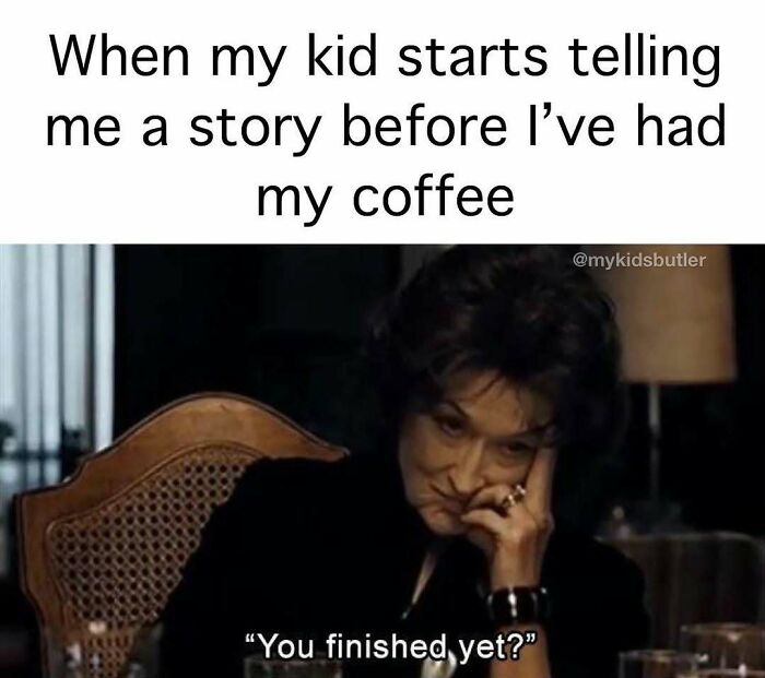 Parenting meme showing tired parent annoyed by kid talking before coffee in funny and savage parenting memes collection.