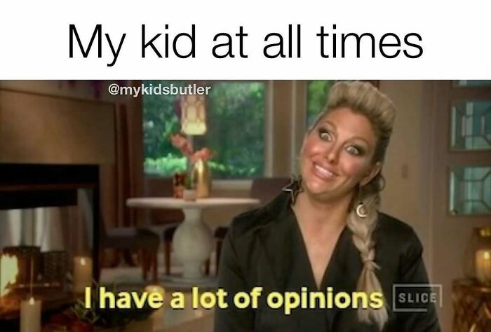 Woman smiling awkwardly with text My kid at all times and caption I have a lot of opinions in funny parenting memes context