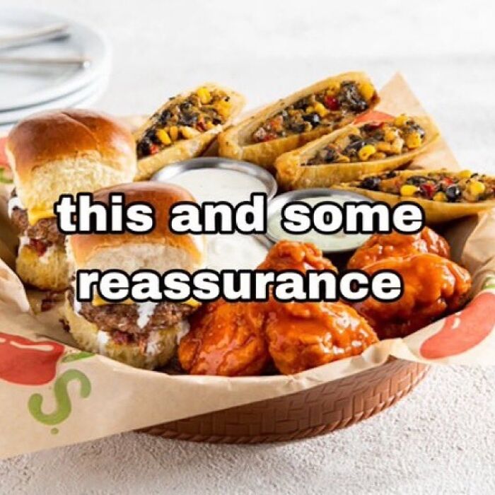Basket of sliders, buffalo wings, and vegetable egg rolls with text overlay about reassurance in funny unhinged memes.