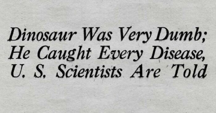 Vintage newspaper clipping headline saying dinosaur was very dumb and caught every disease, U.S. scientists told.