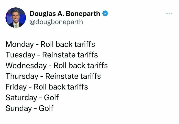 Tweet humorously listing a weekly schedule alternating tariffs rollback and reinstatement, with golf on weekends, random memes to spice life.
