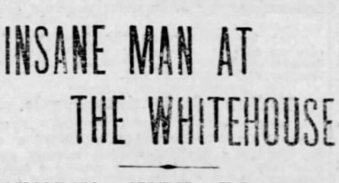 Vintage newspaper clipping with bold headline about an insane man at the White House from the old days.