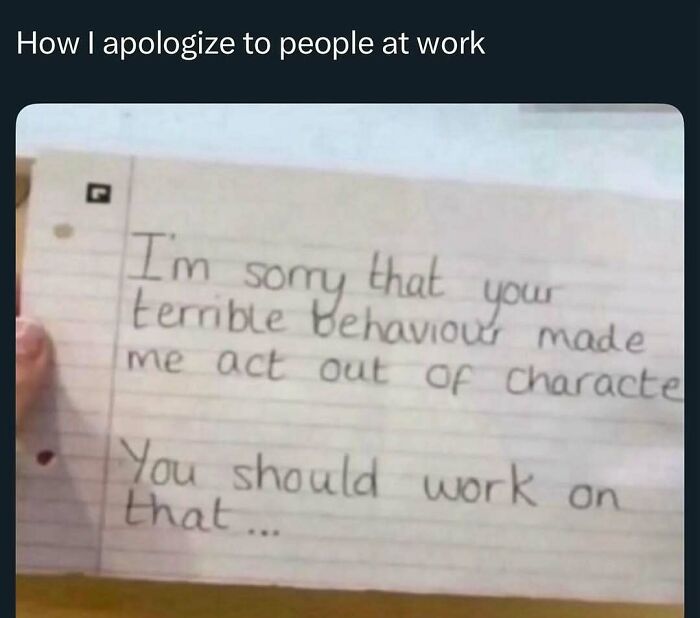 Handwritten apology note sarcastically blaming someone's terrible behavior, illustrating memes to handle reality with humor.