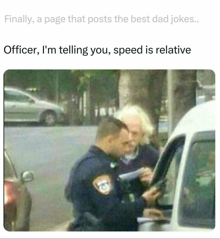 Police officer talking to a driver delivering a dad joke about speed being relative from a popular dad jokes account.