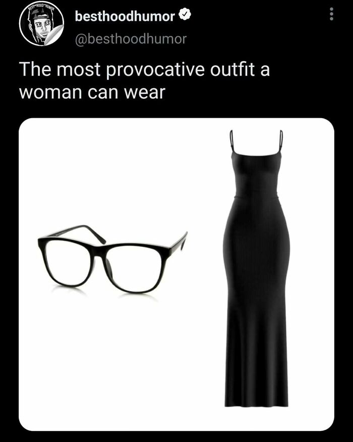 Black dress and glasses combined in a meme about provocative outfits for women in funny meme collection.