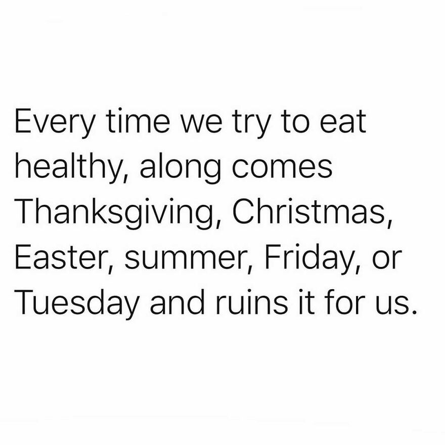Text meme about trying to eat healthy but holidays and days like Thanksgiving or Christmas ruin it, related to therapist memes.