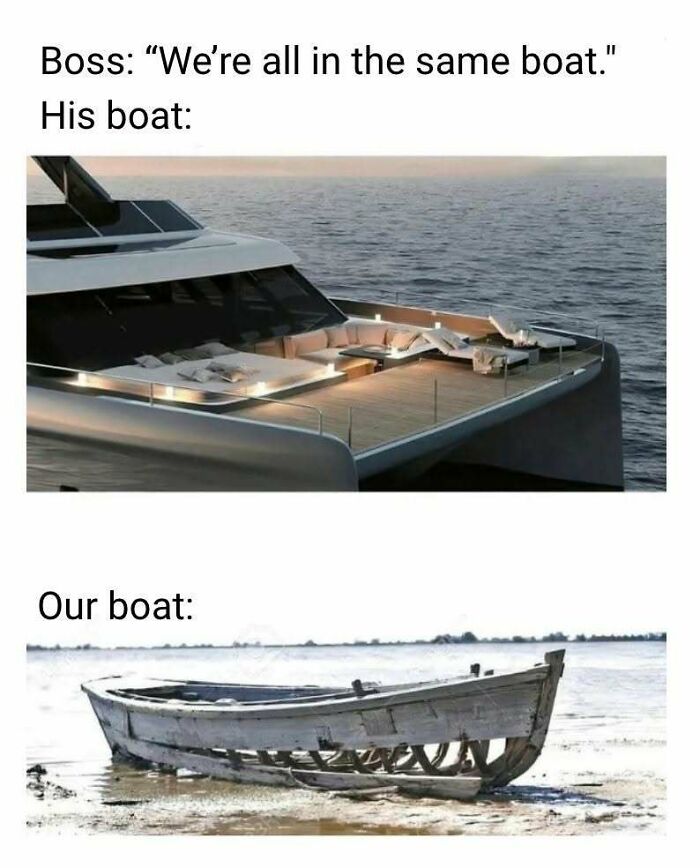 Comparison meme showing a luxurious yacht labeled as the boss's boat and a broken wooden boat labeled as our boat, illustrating disparity.