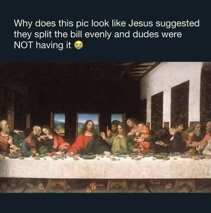 Humorous meme of The Last Supper painting with a caption about splitting the bill, featuring reality memes humorously.