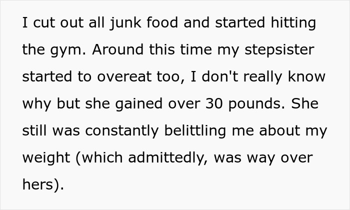 Text excerpt about cutting junk food, gym, and stepsister gaining weight while belittling about weight in a personal story. Text excerpt about cutting junk food, gym, and stepsister gaining weight while belittling about weight in a personal story.