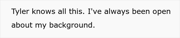 Text saying Tyler knows all this and has always been open about background in simple black font on a white background. Text saying Tyler knows all this and has always been open about background in simple black font on a white background.