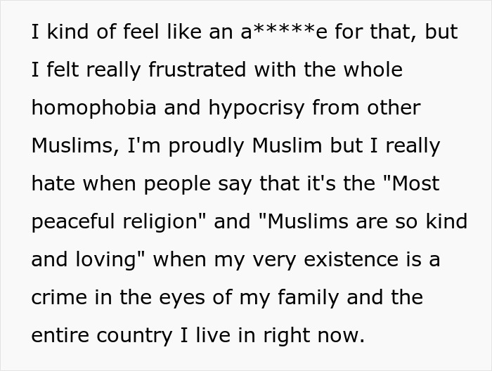 Text expressing frustration with homophobia and hypocrisy faced by a secretly gay teen from a Muslim family and country. Text expressing frustration with homophobia and hypocrisy faced by a secretly gay teen from a Muslim family and country.